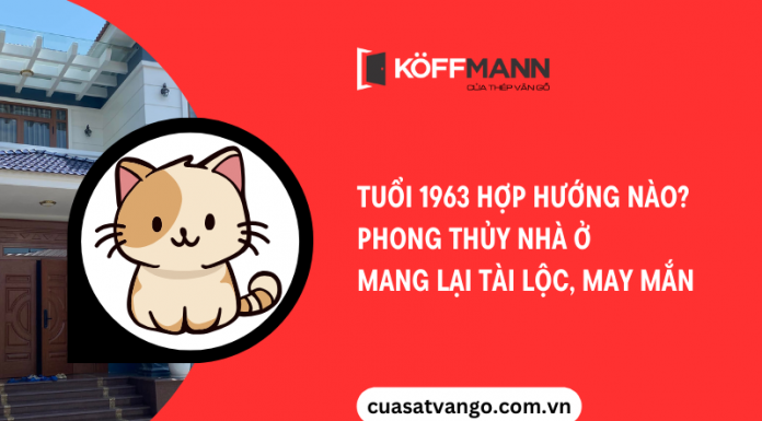 Tuổi 1963 hợp hướng nào? Phong thủy nhà ở mang lại may mắn, tài lộc