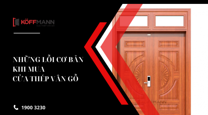 Xem ngay: Những lỗi cơ bản khi mua cửa thép vân gỗ