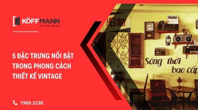 5 đặc trưng nổi bật trong phong cách thiết kế vintage